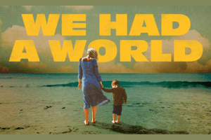 We Had a World